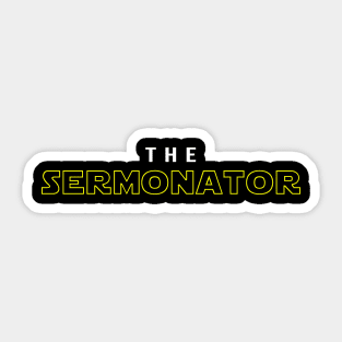 The Sermonator gift shirt and apparel Sticker